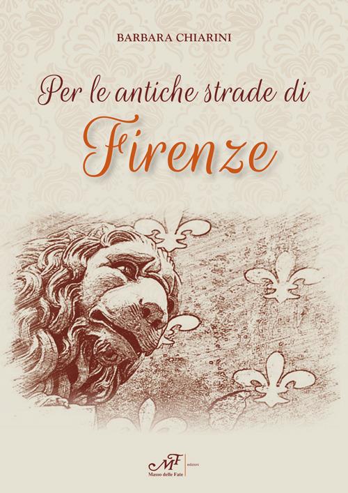 Per le antiche strade di Firenze - Barbara Chiarini - copertina