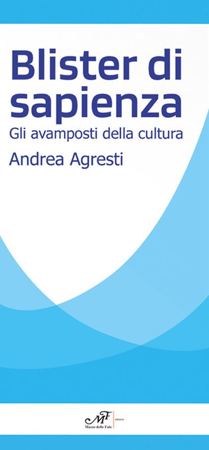 Blister di sapienza. Gli avamposti della cultura - Andrea Agresti - copertina