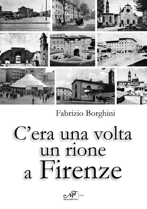 C'era una volta un rione a Firenze. Ediz. illustrata - Fabrizio Borghini -  Libro - Masso delle Fate 