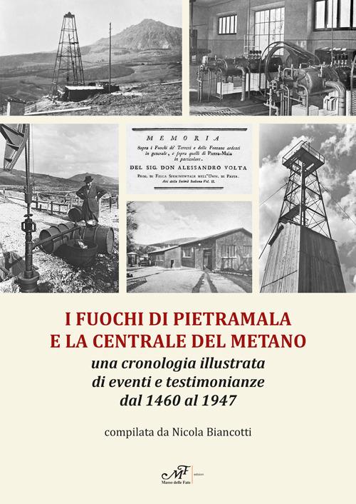 I fuochi di Pietramala e la centrale del metano. Una cronologia illustrata di eventi e testimonianze dal 1460 al 1947 - Nicola Biancotti - copertina
