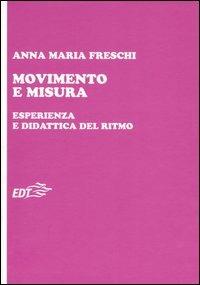 Movimento e misura. Esperienza e didattica del ritmo - Anna Maria Freschi - copertina
