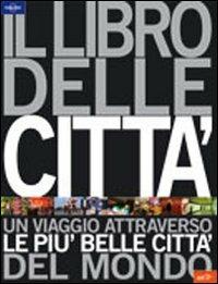 Il libro delle città. Un viaggio attraverso le più belle città del mondo. Ediz. illustrata - copertina