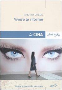 Vivere le riforme. La Cina dal 1989 - Timothy Cheek - copertina