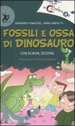 Fossili e ossa di dinosauro. Chi scava, scova! Ediz. illustrata