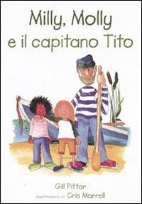 Milly, Molly e il capitano Tito. Ediz. illustrata - Gill Pittar,Cris Morrell - copertina