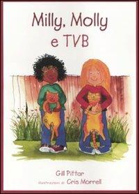 Milly, Molly e tvb. Ediz. illustrata - Gill Pittar,Cris Morrell - copertina