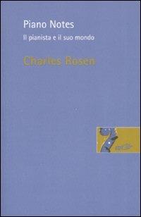 Piano Notes. Il pianista e il suo mondo - Charles Rosen - copertina