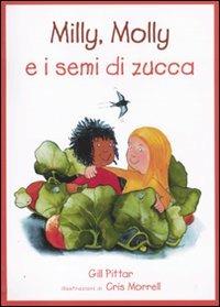 Milly, Molly e i semi di zucca. Ediz. illustrata - Gill Pittar,Cris Morrell - copertina