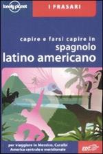 Capire e farsi capire in spagnolo latino americano. Ediz. bilingue