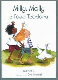 Milly, Molly e l'oca Teodora. Ediz. illustrata - Gill Pittar,Cris Morrell - copertina