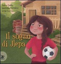 Il sogno di Jlepa. Ediz. illustrata - Sofia Gallo,Jasmika Halilovic',Livia Coloji - copertina