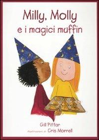 Milly, Molly e i magici muffin. Ediz. illustrata - Gill Pittar,Cris Morrell - copertina