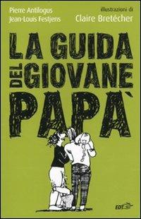 La guida del giovane papà - Pierre Antilogus,Jean-Louis Festjens - copertina