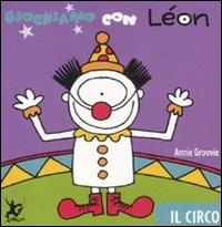 Giochiamo con Léon. Il circo - Annie Groovie - copertina