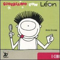 Giochiamo con Léon. I cibi - Annie Groovie - copertina