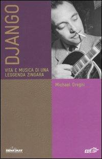 Django. Vita e musica di una leggenda zingara - Michael Dregni - copertina