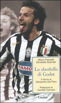 Lo sberleffo di Godot. Il ritorno di Alessandro Del Piero - Marco Franzelli,Donatella Scarnati - copertina