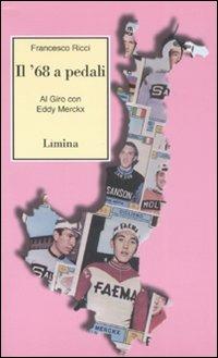 Il Sessantotto a pedali. Al giro con Eddy Merckx - Francesco Ricci - copertina