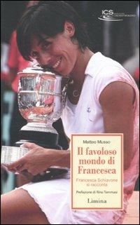 Il favoloso mondo di Francesca. Francesca Schiavone si racconta - Matteo Musso - copertina