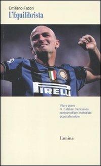 L' equilibrista. Vita e opere di Esteban Cambiasso centromediano metodista quasi allenatore - Emiliano Fabbri - copertina