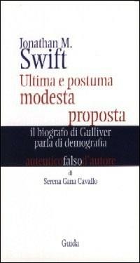 Jonathan Swift. Ultima e postuma modesta proposta. Il biografo di Gulliver parla di demografia - Serena Gana Cavallo - copertina