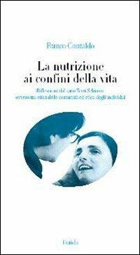 Nutrizione ai confini della vita. Riflessioni dal caso Terri Schiavo: ovvero tra etica delle comunità ed etica degli individui - Franco Contaldo - copertina