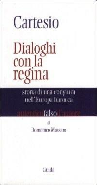 Cartesio. Dialoghi con la regina. Storia di una congiura nell'Europa barocca - Domenico Massaro - copertina