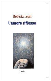 L' amore riflesso - Roberta Lepri - copertina