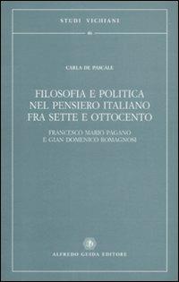 Filosofia e politica nel pensiero italiano fra Sette e Ottocento. Francesco Mario Pagano e Gian Domenico Romagnosi - Carla De Pascale - copertina