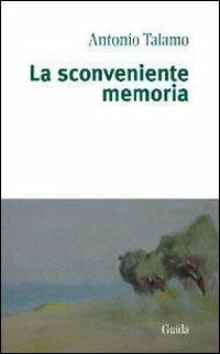 La sconveniente memoria - Antonio Talamo - copertina