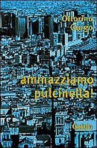 Ammazziamo Pulcinella! - Ottorino Gurgo - copertina