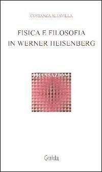 Fisica e filosofia in Werner Heisenberg - Costanza Altavilla - copertina