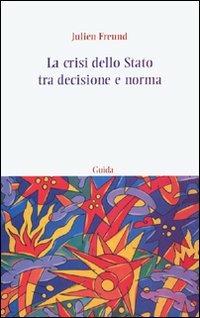 La crisi dello Stato tra decisione e norma - Julien Freund - copertina