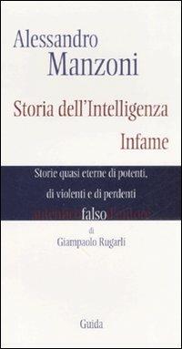 Manzoni. Storia dell'intelligenza infame. Storie quasi eterne di potenti, di violenti e di perdenti - Giampaolo Rugarli - copertina