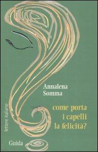 Come porta i capelli la felicità? - Annalena Somma - copertina