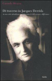 Di traverso in Jacques Derrida. In un certo attualismo nel dramma di differenza e différance - Carmelo Meazza - copertina