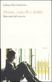 Donne, cancelli e delitti. Racconti dal carcere - Liliana De Cristoforo - copertina