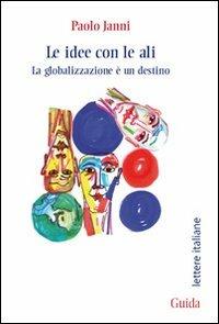 Le idee con le ali. La globalizzazione è un destino - Paolo Janni - copertina