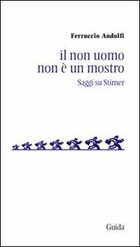 Il non uomo non è un mostro. Saggio su Stirner - Ferruccio Andolfi - copertina