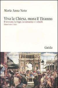 Viva la Chiesa, mora il tiranno. Il sovrano, la legge, la comunità e i ribelli (Benevento 1566) - M. Anna Noto - copertina