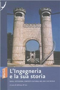 L' ingegneria e la sua storia. Ruoli, istituzioni, contesti culturali nel XIX e XX secolo - copertina