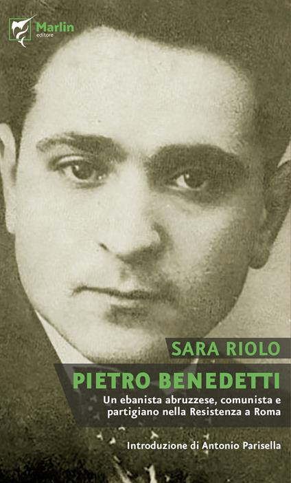Pietro Benedetti. Un ebanista abruzzese, comunista e partigiano nella Resistenza a Roma - Sara Riolo - copertina