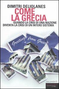 Come la Grecia. Quando la crisi di una nazione diventa la crisi di un intero sistema - Dimitri Deliolanes - copertina