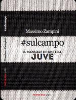 #sulcampo. Il manuale di chi tifa Juve