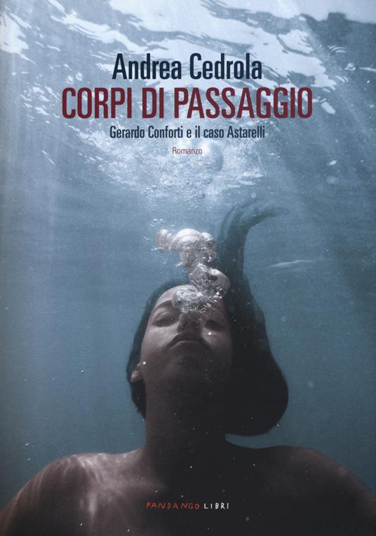 Corpi di passaggio. Gerardo Conforti e il caso Astarelli - Andrea Cedrola - copertina