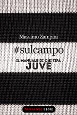 #sulcampo. Il manuale di chi tifa Juve