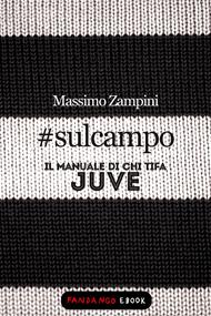 #sulcampo. Il manuale di chi tifa Juve