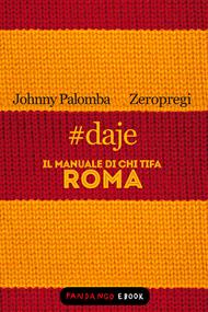 #daje. Il manuale di chi tifa Roma