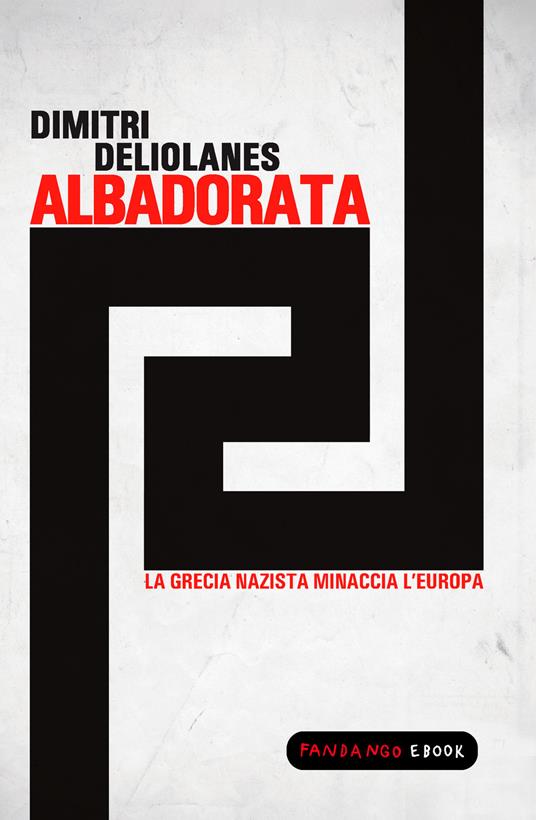 Alba dorata. La Grecia nazista minaccia l'Europa - Dimitri Deliolanes - ebook