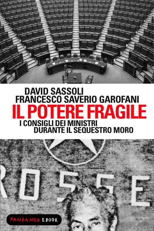 Il potere fragile. I consigli dei ministri durante il sequestro Moro - Saverio Garofani,David Sassoli - ebook